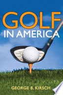 Golf in America / George B. Kirsch.