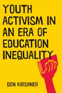 Youth activism in an era of education inequality / Ben Kirshner.
