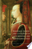 Marriage, dowry, and citizenship in late medieval and Renaissance Italy /