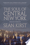 The soul of Central New York : Syracuse stories / by Sean Kirst ; with a foreword by Eric Carle.