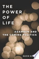 The power of life : Agamben and the coming politics (To imagine a form of life, II) /