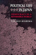 Political life in Japan : democracy in a reversible world / Takako Kishima.