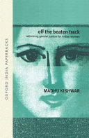 Off the beaten track : rethinking gender justice for Indian women / Madhu Kishwar.