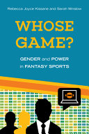 Whose game? : gender and power in fantasy sports / Rebecca Joyce Kissane and Sarah Winslow.