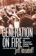 Generation on fire : voices of protest from the 1960s : an oral history / Jeff Kisseloff.