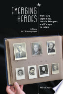 Emerging heroes : the story of the Japanese saviors of Jewish WWII refugees through 7 photographs /