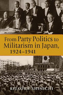 From party politics to militarism in Japan, 1924-1941 / Kitaoka Shinichi.