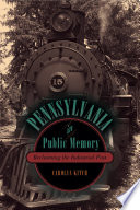 Pennsylvania in public memory : reclaiming the industrial past / Carolyn Kitch.