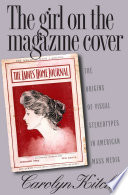 The girl on the magazine cover : the origins of visual stereotypes in American mass media /