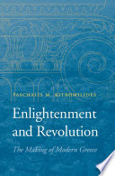 Enlightenment and revolution : the making of modern Greece / Paschalis M. Kitromilides.