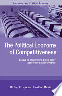 The political economy of competitiveness : essays on employment, public policy and corporate performance /