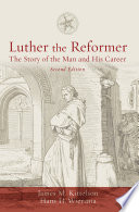 Luther the reformer : the story of the man and his career / James M. Kittelson and Hans H. Wiersma.