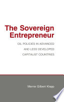 The sovereign entrepreneur : oil policies in advanced and less developed capitalist countries / Merrie Gilbert Klapp.