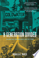 A generation divided : the new left, the new right, and the 1960s /