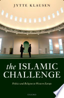 The Islamic challenge : politics and religion in Western Europe /