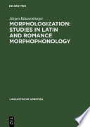 Morphologization : Studies in Latin and Romance Morphophonology.