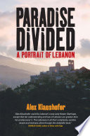 Paradise divided : a portrait of Lebanon /