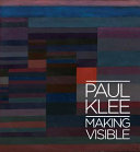 Paul Klee : making visible / [edited by Matthew Gale]