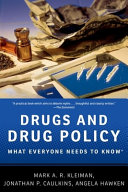 Drugs and drug policy : what everyone needs to know / Mark A. R. Kleiman, Jonathan P. Caulkins, Angela Hawken.
