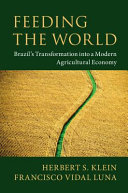 Feeding the world : Brazil's transformation into a modern agricultural economy /