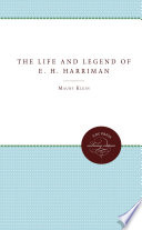 The life & legend of E.H. Harriman /