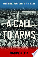 A call to arms : mobilizing America for World War II / Maury Klein.