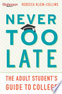 Never too late : the adult student's guide to college /