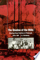 The shadow of the mills : working-class families in Pittsburgh, 1870-1907 /