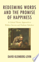 Redeeming words and the promise of happiness a critical theory approach to Wallace Stevens and Vladamir Nabokov /