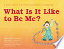 What Is It Like to Be Me? : a Book About a Boy with Asperger's Syndrome.