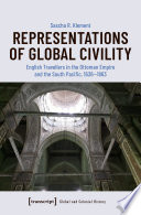 Representations of global civility : English travellers in the Ottoman Empire and the South Pacific, 1636-1863 /