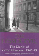 The lesser evil : the diaries of Victor Klemperer 1945-1959 / Victor Klemperer ; abridged and translated from the German edition by Martin Chalmers.