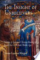 The insight of unbelievers : Nicholas of Lyra and Christian reading of Jewish text in the later Middle Ages / Deeana Copeland Klepper.