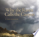 Why the raven calls the canyon : off the grid in Big Bend Country / E. Dan Klepper.