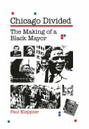 Chicago divided : the making of a Black mayor / Paul Kleppner.