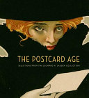 The Postcard Age : selections from the Leonard A. Lauder Collection / Lynda Klich and Benjamin Weiss.