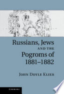 Russians, Jews, and the pogroms of 1881-1882 /