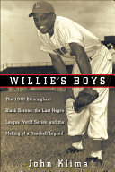 Willie's boys : the 1948 Birmingham Black Barons, the last Negro League world series, and the making of a baseball legend /