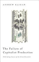 The failure of capitalist production : underlying causes of the Great Recession /