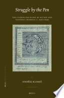 Struggle by the pen : the Uyghur discourse of nation and national interest, c. 1900-1949 / by Ondrej Klimes.