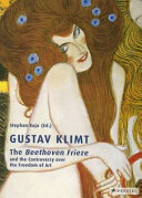 Gustav Klimt : the Beethoven frieze and the controversy over the freedom of art /