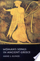 Woman's songs in ancient Greece / Anne L. Klinck.