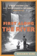 First along the river : a brief history of the U.S. environmental movement /