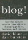 Blog! : how the newest media revolution is changing politics, business, and culture / David Kline and Dan Burnstein ; contributing editors, Arne J. de Keijzer and Paul Berger.