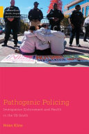 Pathogenic Policing : Immigration Enforcement and Health in the U.S. South.