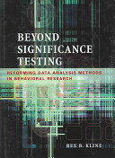 Beyond significance testing : reforming data analysis methods in behavioral research / Rex B. Kline.