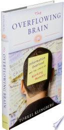 The overflowing brain : information overload and the limits of working memory /