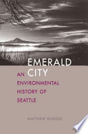 Emerald city an environmental history of Seattle /