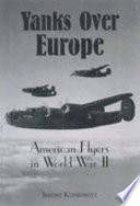Yanks over Europe : American flyers in World War II / Jerome Klinkowitz.