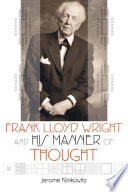 Frank Lloyd Wright and his manner of thought /